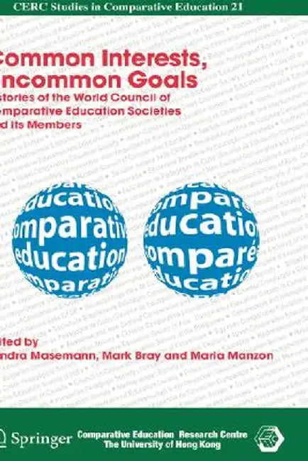 Common Interests, Uncommon Goals: Histories of the World Council of Comparative Education Societies and Its Members by Vandra Masemann