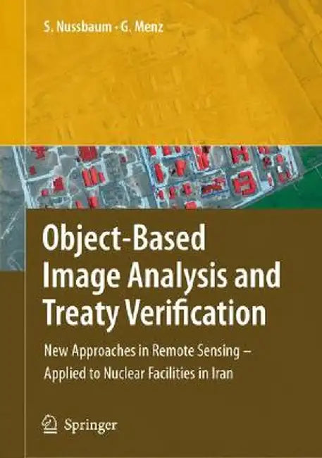 Object-Based Image Analysis and Treaty Verification: New Approaches in Remote Sensing - Applied to Nuclear Facilities in Iran by Sven Nussbaum