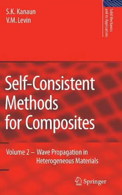 Self-Consistent Methods for Composites: Vol.2: Wave Propagation in Heterogeneous Materials by S. K. Kanaun