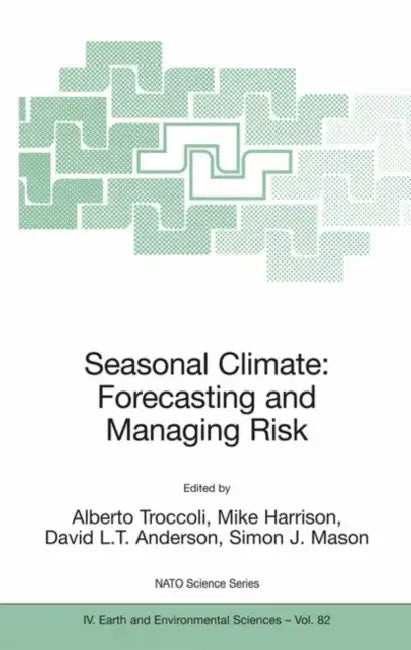 Seasonal Climate: Forecasting and Managing Risk by Alberto Troccoli, Mike Harrison, David L. T. Anderson