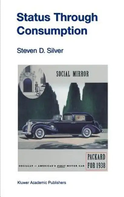 Status Through Consumption: Dynamics of Consuming in Structured Environments by Steven D. Silver
