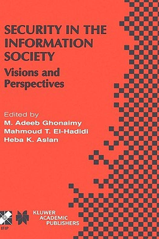 Security in the Information Society: Visions and Perspectives by M. Adeeb Ghonaimy