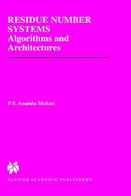 Residue Number Systems: Algorithms and Architectures by P. V. Ananda Mohan
