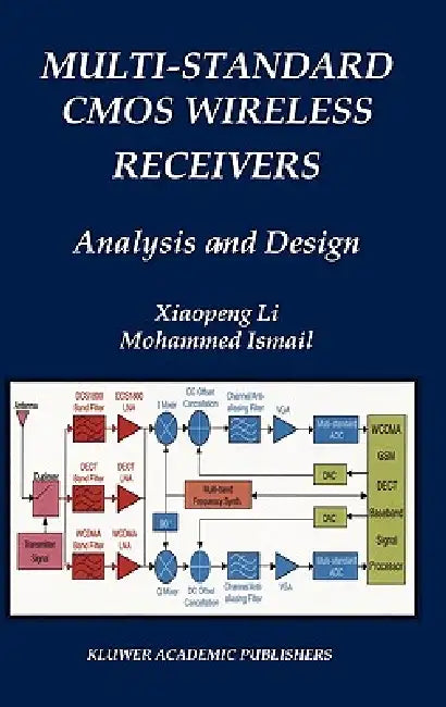 Multi-Standard CMOS Wireless Receivers: Analysis and Design by Xiaopeng Li, Mohammed Ismail
