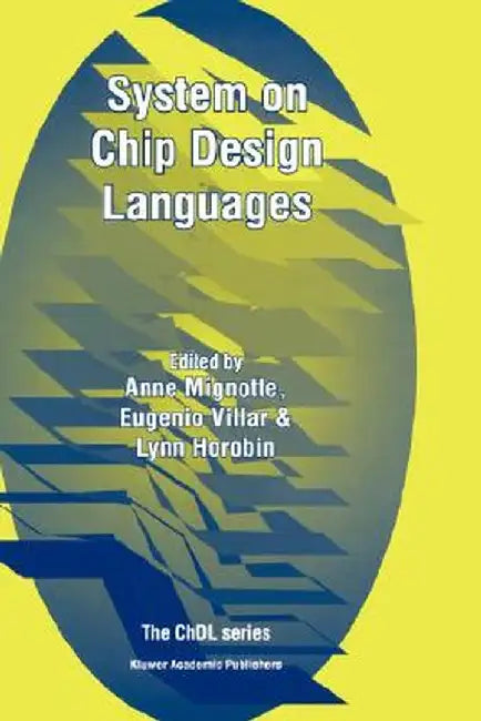 System on Chip Design Languages: Extended Papers: Best of Fdl'01 and Hdlcon'01 by Anne Mignotte