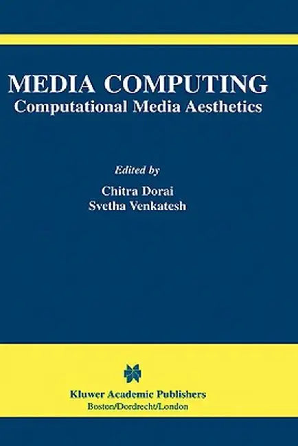 Media Computing: Computational Media Aesthetics by Chitra Dorai