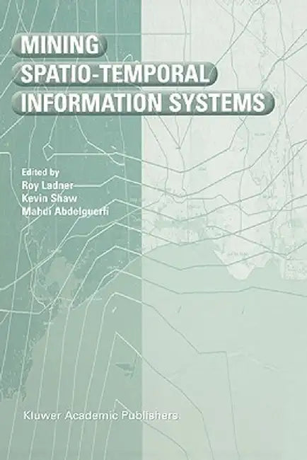 Mining Spatio-Temporal Information Systems by Roy Ladner