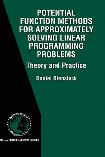 Potential Function Methods for Approximately Solving Linear Programming Problems: Theory and Practice by Daniel Bienstock
