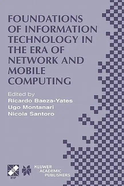 Foundations of Information Technology in the Era of Network and Mobile Computing: Ifip 17th World Computer Congress -- Tc1 Stream / 2nd Ifip Internati by Ricardo Baeza-Yates