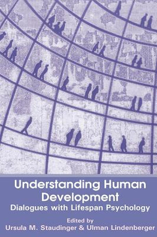 Understanding Human Development: Dialogues with Lifespan Psychology by Ursula M. Staudinger