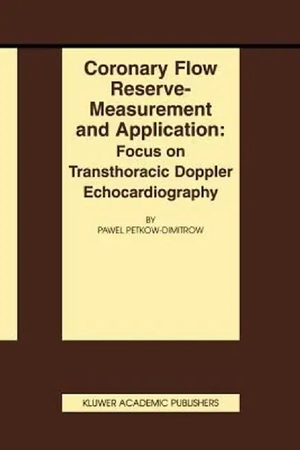 Coronary Flow Reserve - Measurement and Application: Focus on Transthoracic Doppler Echocardiography by Pawel Petkow-Dimitrow