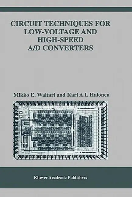 Circuit Techniques for Low-Voltage and High-Speed A/D Converters by Mikko E. Waltari