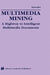Multimedia Mining: A Highway to Intelligent Multimedia Documents by Chabane Djeraba
