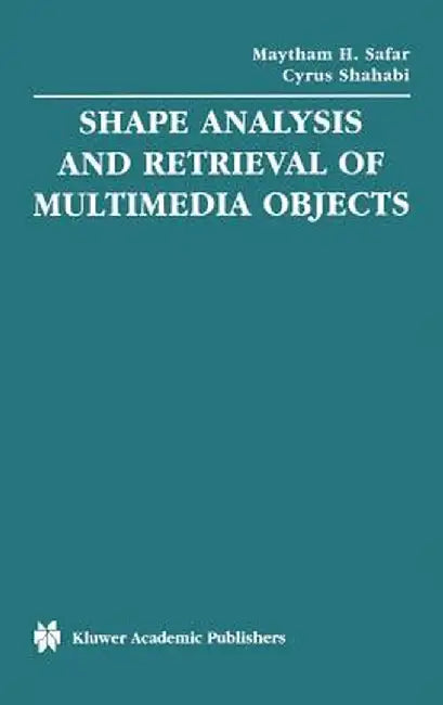 Shape Analysis and Retrieval of Multimedia Objects by Maytham H. Safar