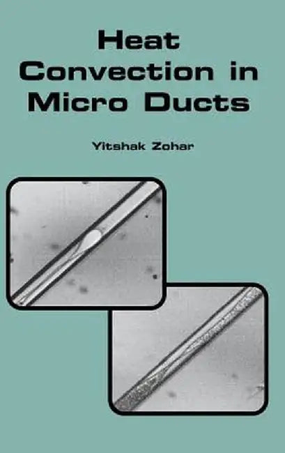 Heat Convection in Micro Ducts by Yitshak Zohar