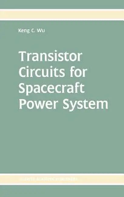 Transistor Circuits for Spacecraft Power System by Keng C. Wu