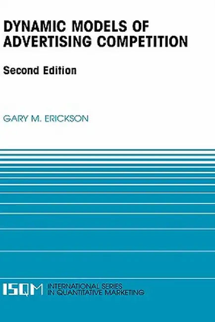 Dynamic Models of Advertising Competition by Gary M. Erickson