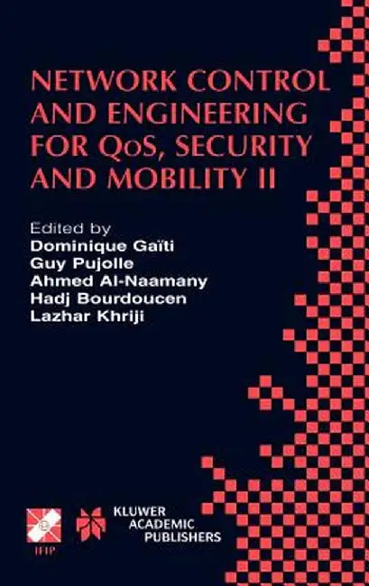 Network Control and Engineering for Qos, Security and Mobility: Ifip Tc6 / Wg6.2 & Wg6.7 Conference on Network Control and Engineering for Qos, Securi by Dominique Gaïti