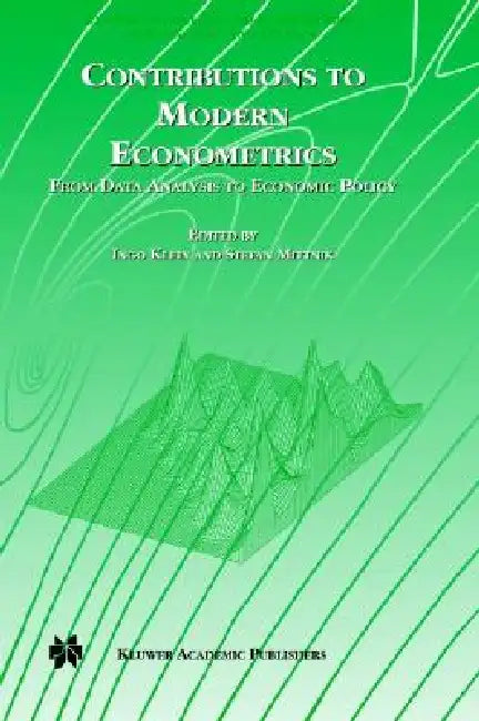 Contributions to Modern Econometrics: From Data Analysis to Economic Policy by Ingo Klein, Stefan Mittnik