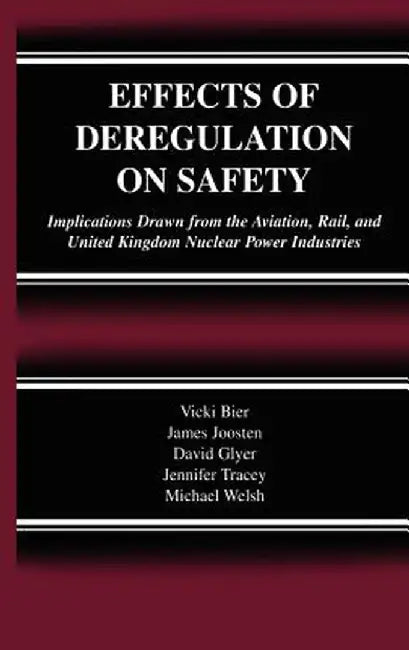 Effects of Deregulation on Safety: Implications Drawn from the Aviation, Rail, and United Kingdom Nuclear Power Industries by Vicki Bier