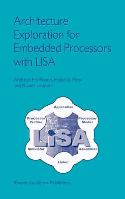 Architecture Exploration for Embedded Processors with Lisa by Andreas Hoffmann