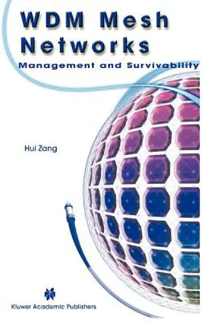 Wdm Mesh Networks: Management and Survivability by Hui Zang