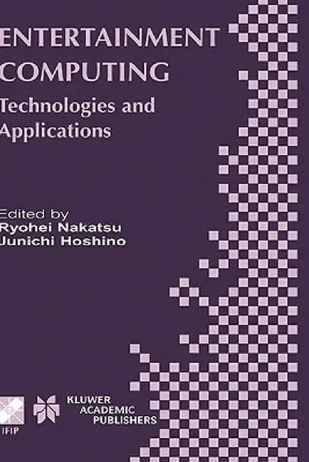 Entertainment Computing: Technologies and Application by Ryohei Nakatsu