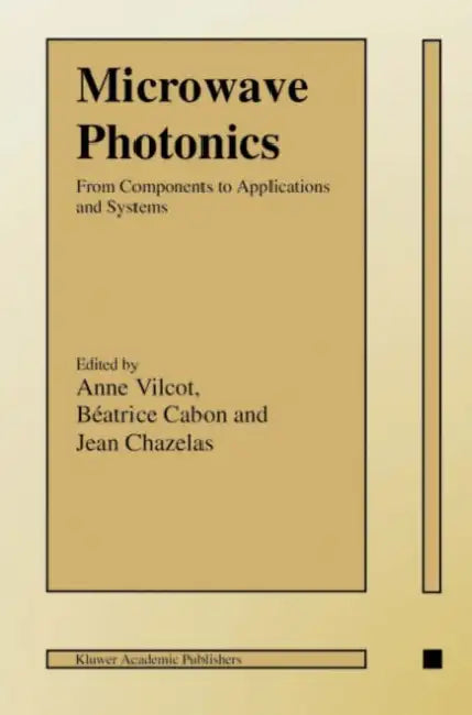 Microwave Photonics: From Components to Applications and Systems by Anne Vilcot, Béatrice Cabon, Jean Chazelas