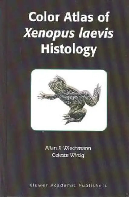 Color Atlas of Xenopus Laevis Histology [With CDROM] by Angela E. Royston, Allan F. Wiechmann, Celester R. Wirsig