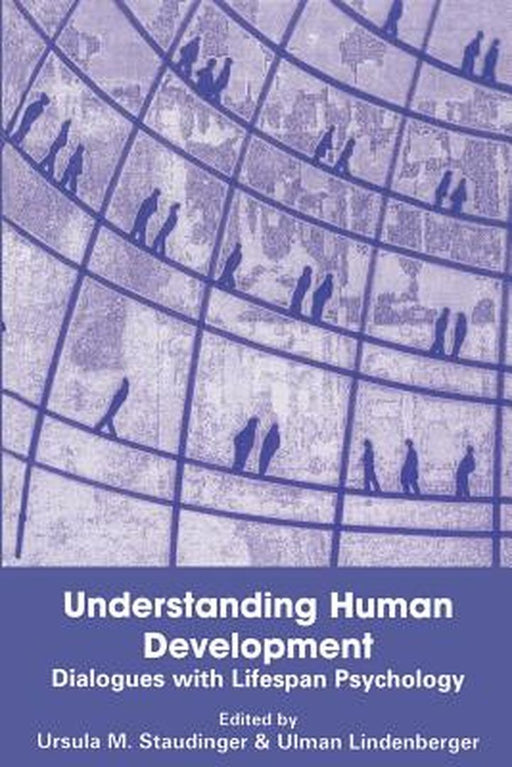 Understanding Human Development: Dialogues with Lifespan Psychology by Ursula M. Staudinger