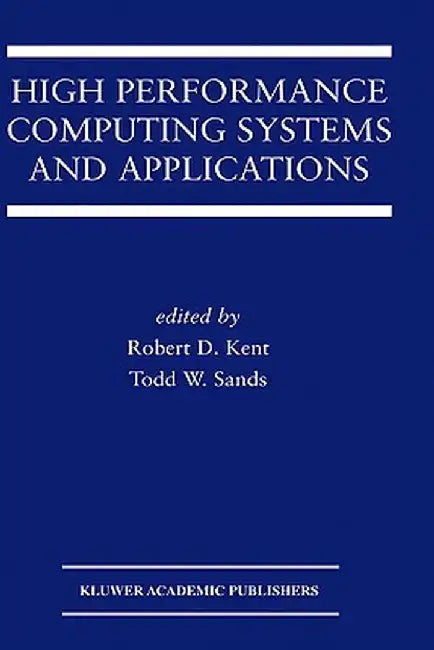 High Performance Computing Systems and Applications by Robert D. Kent