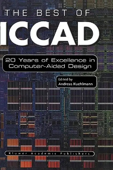 The Best of Iccad: 20 Years of Excellence in Computer-Aided Design by Andreas Kuehlmann