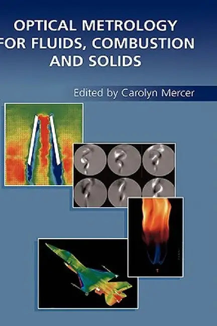 Optical Metrology for Fluids, Combustion and Solids by Carolyn Mercer