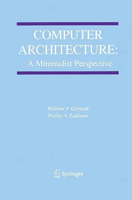 Computer Architecture: A Minimalist Perspective by William F. Gilreath