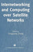 Internetworking and Computing Over Satellite Networks by Yongguang Zhang