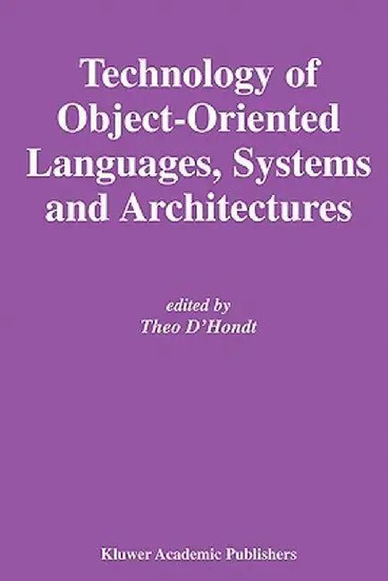 Technology of Object-Oriented Languages, Systems and Architectures by Theo D'Hondt