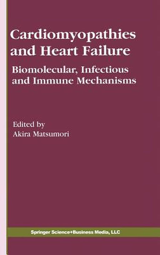Cardiomyopathies And Heart Failure: Biomolecular, Infectious and Immune Mechanisms by Akira Matsumori