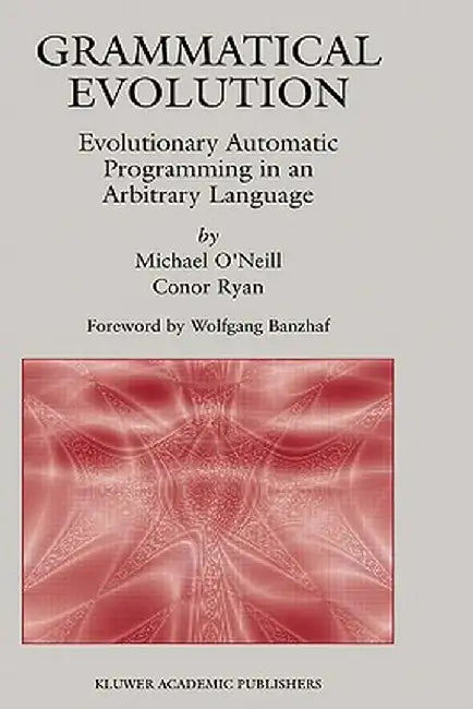 Grammatical Evolution: Evolutionary Automatic Programming in an Arbitrary Language by Michael O'Neill