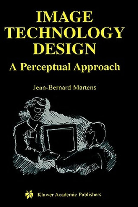 Image Technology Design: A Perceptual Approach by Jean-Bernard Martens