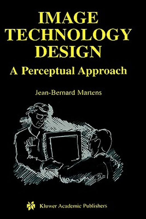 Image Technology Design: A Perceptual Approach by Jean-Bernard Martens