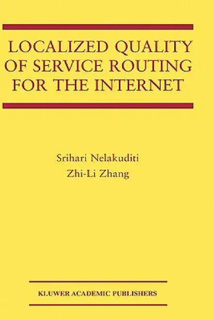 Localized Quality of Service Routing for the Internet by Srihari Nelakuditi