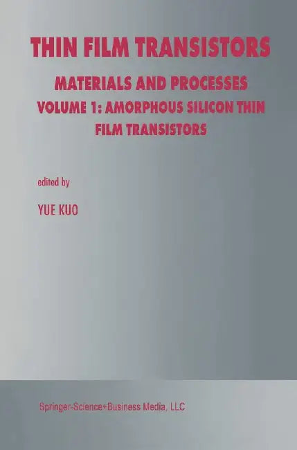 Thin Film Transistors: Materials and Processes by Yue Kuo