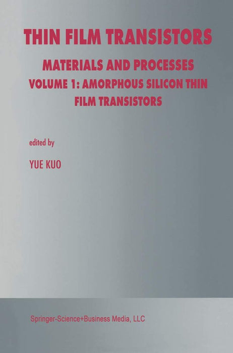 Thin Film Transistors: Materials and Processes by Yue Kuo