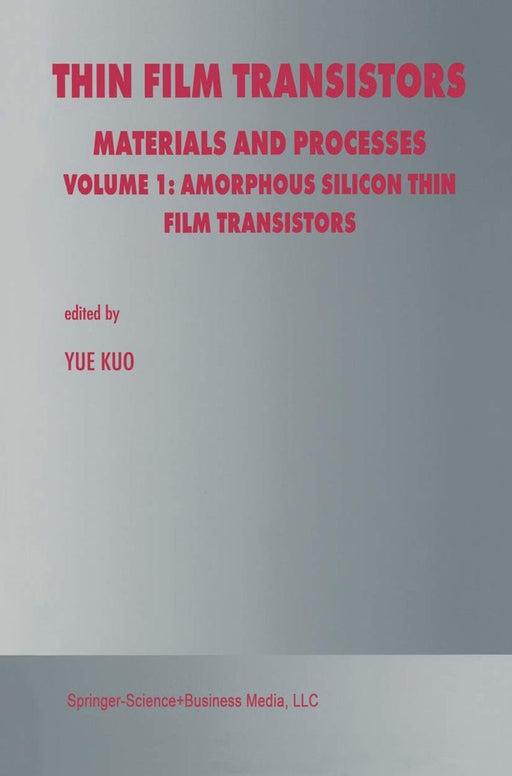 Thin Film Transistors: Materials and Processes by Yue Kuo