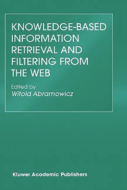 Knowledge-Based Information Retrieval and Filtering from the Web by Witold Abramowicz