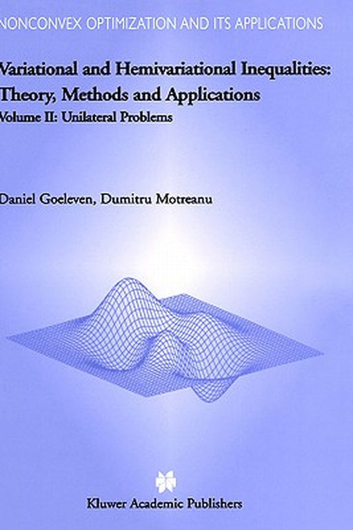 Variational and Hemivariational Inequalities - Theory, Methods and Applications: Volume II: Unilateral Problems by D. Goeleven