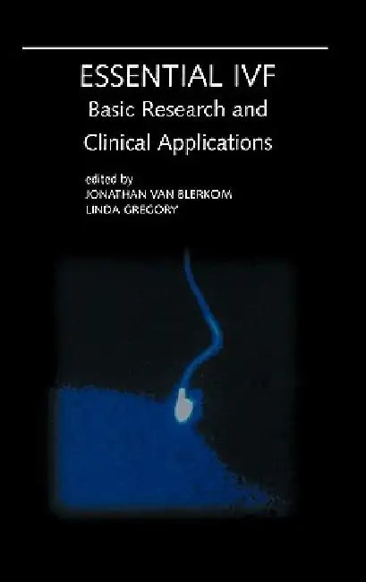 Essential Ivf: Basic Research and Clinical Applications by Jonathan Van Blerkom