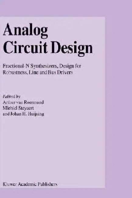 Analog Circuit Design: Fractional-N Synthesizers, Design for Robustness, Line and Bus Drivers by Arthur H. M. Van Roermund, Michiel Steyaert, Johan Huijsing