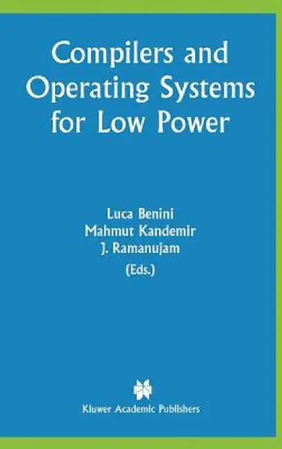 Compilers and Operating Systems for Low Power by Luca Benini