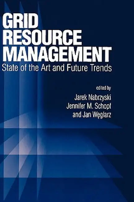 Grid Resource Management: State of the Art and Future Trends by Jarek Nabrzyski